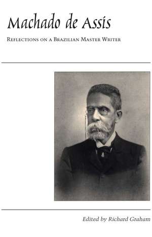 Machado de Assis: Reflections on a Brazilian Master Writer de Richard Graham