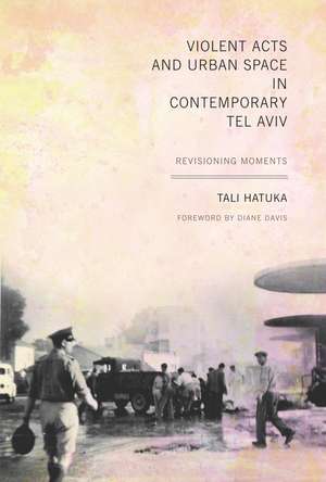 Violent Acts and Urban Space in Contemporary Tel Aviv: Revisioning Moments de Tali Hatuka