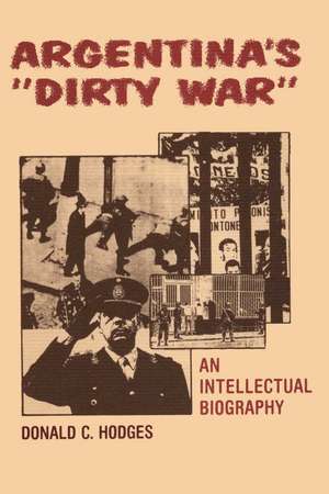 Argentina's "Dirty War": An Intellectual Biography de Donald C. Hodges