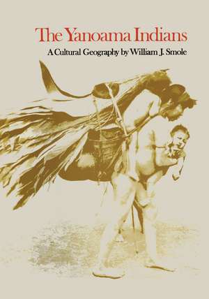 The Yanoama Indians: A Cultural Geography de William J. Smole