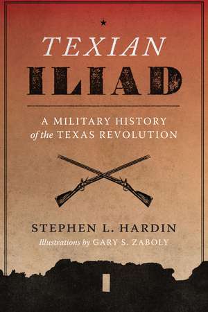 Texian Iliad: A Military History of the Texas Revolution, 1835-1836 de Stephen L. Hardin