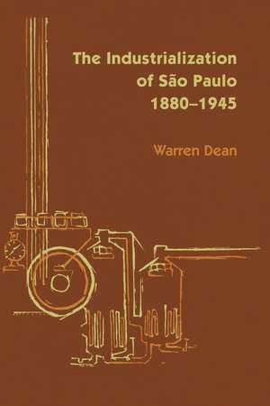 The Industrialization of São Paulo, 1800-1945 de Warren Dean