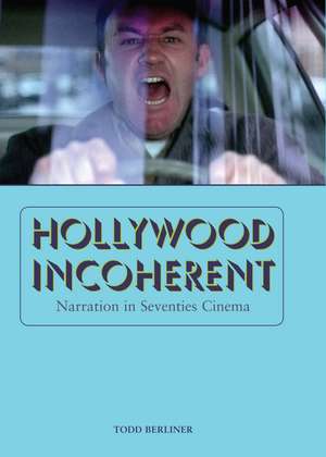 Hollywood Incoherent: Narration in Seventies Cinema de Todd Berliner