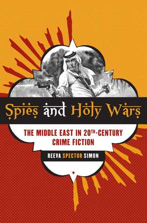 Spies and Holy Wars: The Middle East in 20th-Century Crime Fiction de Reeva Spector Simon