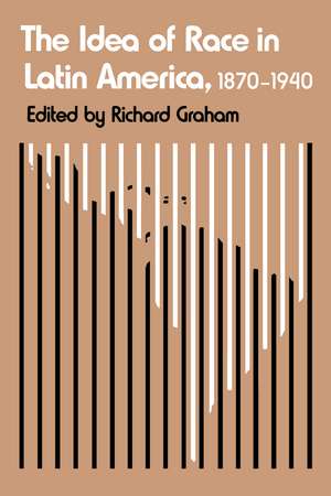 The Idea of Race in Latin America, 1870-1940 de Richard Graham