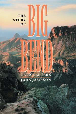 The Story of Big Bend National Park de John Jameson