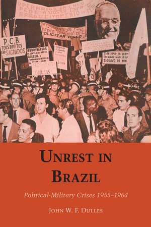 Unrest in Brazil: Political-Military Crises 1955-1964 de John W. F. Dulles