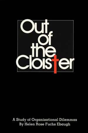 Out of the Cloister: A Study of Organizational Dilemmas de Helen Rose Fuchs Ebaugh