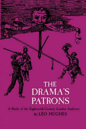 The Drama's Patrons: A Study of the Eighteenth-Century London Audience de Leo Hughes