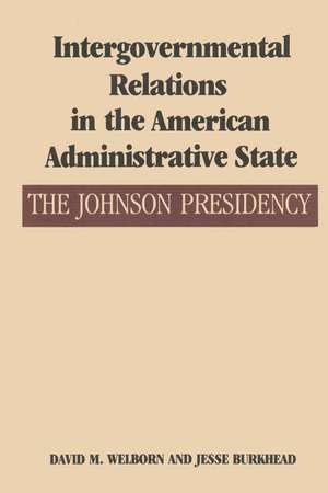 Intergovernmental Relations in the American Administrative State: The Johnson Presidency de David M. Welborn