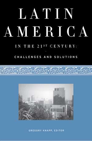 Latin America in the 21st Century: Challenges and Solutions de Gregory Knapp