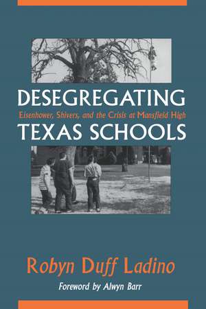 Desegregating Texas Schools: Eisenhower, Shivers, and the Crisis at Mansfield High de Robyn Duff Ladino