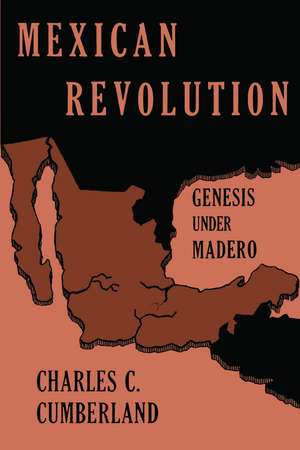 Mexican Revolution: Genesis under Madero de Charles C. Cumberland