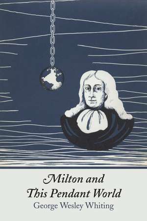 Milton and This Pendant World de George W. Whiting