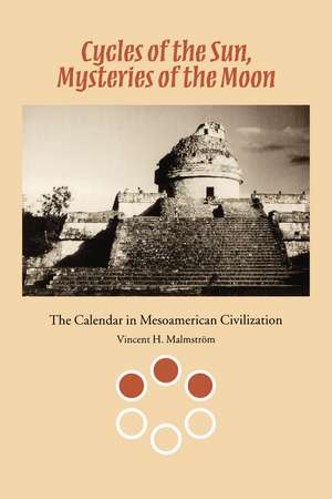 Cycles of the Sun, Mysteries of the Moon: The Calendar in Mesoamerican Civilization de Vincent H. Malmström