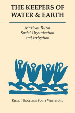 The Keepers of Water and Earth: Mexican Rural Social Organization and Irrigation de Kjell I. Enge