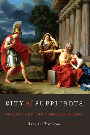 City of Suppliants: Tragedy and the Athenian Empire de Angeliki Tzanetou