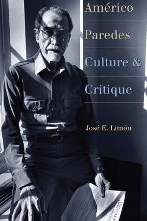 Américo Paredes: Culture and Critique de José E. Limón