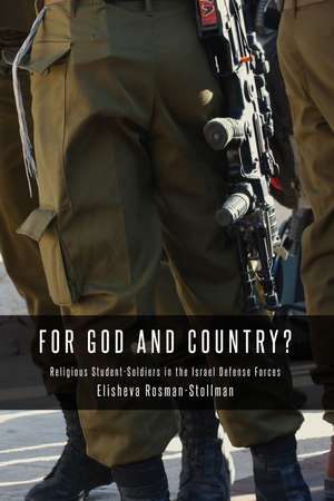 For God and Country?: Religious Student-Soldiers in the Israel Defense Forces de Elisheva Rosman-Stollman