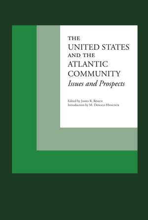 The United States and the Atlantic Community: Issues and Prospects de James R. Roach