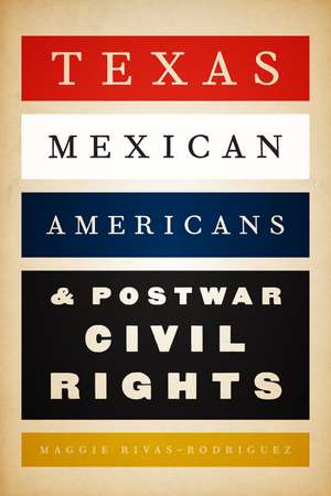 Texas Mexican Americans and Postwar Civil Rights de Maggie Rivas-Rodríguez