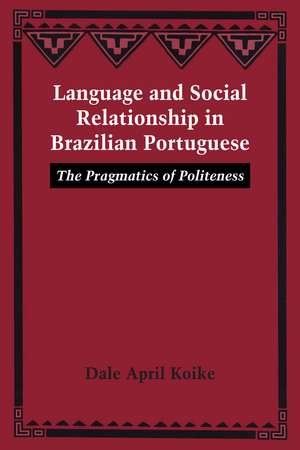 Language and Social Relationship in Brazilian Portuguese: The Pragmatics of Politeness de Dale April Koike