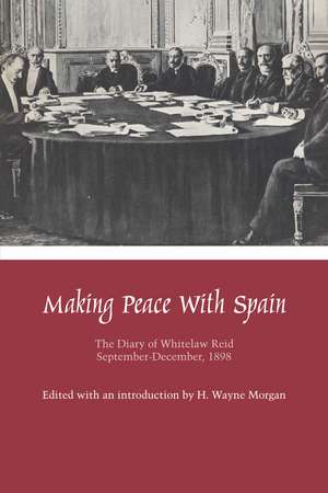 Making Peace with Spain: The Diary of Whitelaw Reid, September-December, 1898 de Whitelaw Reid