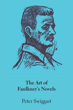 The Art of Faulkner's Novels de Peter Swiggart