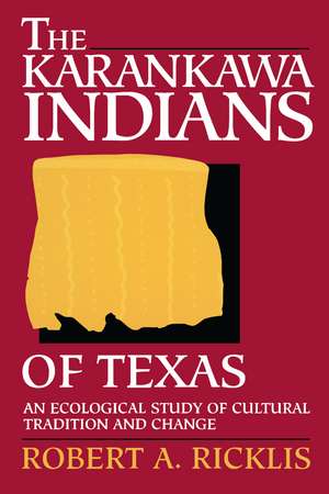 The Karankawa Indians of Texas: An Ecological Study of Cultural Tradition and Change de Robert A. Ricklis