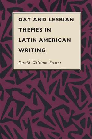 Gay and Lesbian Themes in Latin American Writing de David William Foster