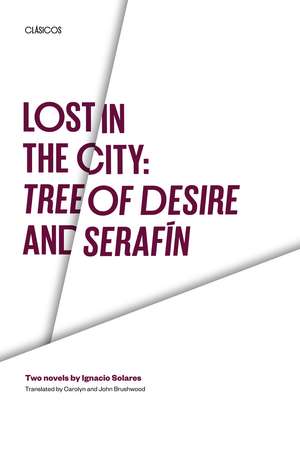 Lost in the City: Tree of Desire and Serafin: Two novels by Ignacio Solares de Ignacio Solares