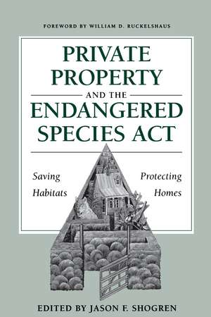 Private Property and the Endangered Species Act: Saving Habitats, Protecting Homes de Jason F. Shogren