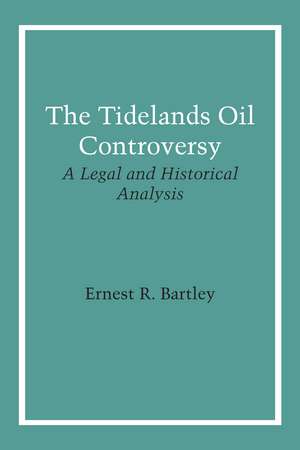 The Tidelands Oil Controversy: A Legal and Historical Analysis de Ernest R. Bartley