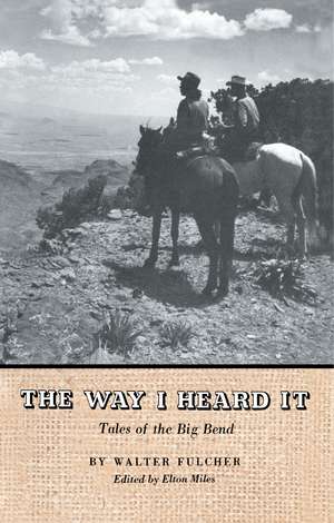 The Way I Heard It: Tales of the Big Bend de Walter Fulcher