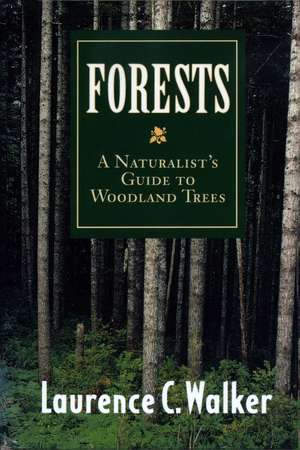 Forests: A Naturalist’s Guide to Woodland Trees de Laurence C. Walker