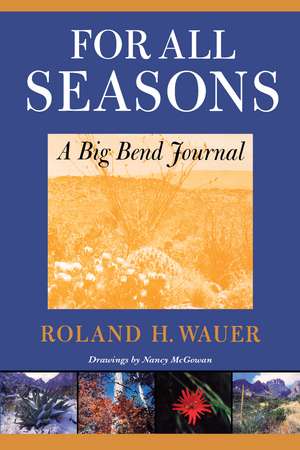 For All Seasons: A Big Bend Journal de Roland H. Wauer