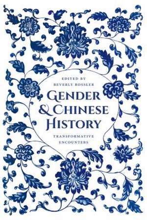 Gender and Chinese History – Transformative Encounters de Beverly Jo Bossler