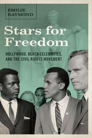 Stars for Freedom – Hollywood, Black Celebrities, and the Civil Rights Movement de Emilie Raymond