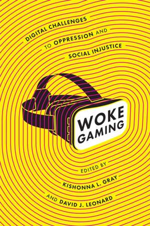 Woke Gaming – Digital Challenges to Oppression and Social Injustice de Kishonna L. Gray