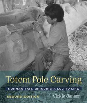 Totem Pole Carving – Norman Tait, Bringing a Log to Life de Vickie Jensen