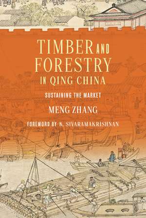 Timber and Forestry in Qing China – Sustaining the Market de Meng Zhang