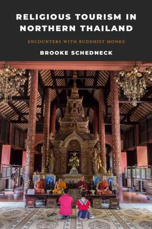 Religious Tourism in Northern Thailand – Encounters with Buddhist Monks de Brooke Schedneck