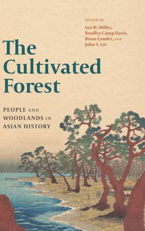 The Cultivated Forest – People and Woodlands in Asian History de Ian M. Miller