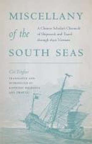 Miscellany of the South Seas – A Chinese Scholar′s Chronicle of Shipwreck and Travel through 1830s Vietnam de Cai Tinglan Cai Tinglan