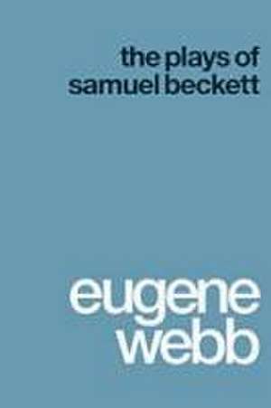 The Plays of Samuel Beckett de Eugene Webb