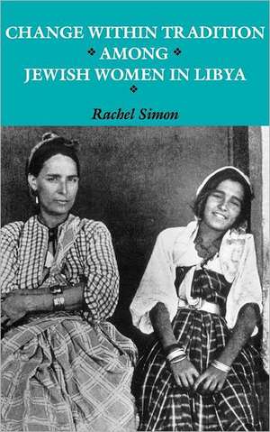 Change within Tradition among Jewish Women in Libya de Rachel Simon