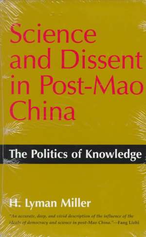 Science and Dissent in Post–Mao China – The Politics of Knowledge de Lyman H. Miller