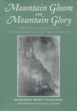 Mountain Gloom and Mountain Glory – The Development of the Aesthetics of the Infinite de Marjorie Hope Nicolson