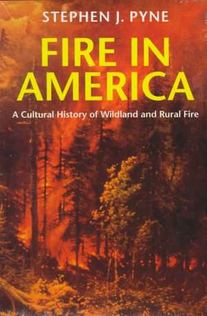 Fire in America – A Cultural History of Wildland and Rural Fire de Stephen J. Pyne