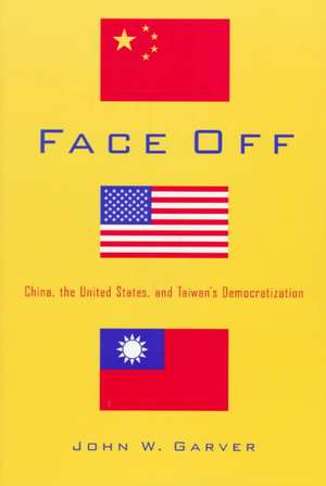 Face Off – China, the United States, and Taiwan′s Democratization de John W. Garver